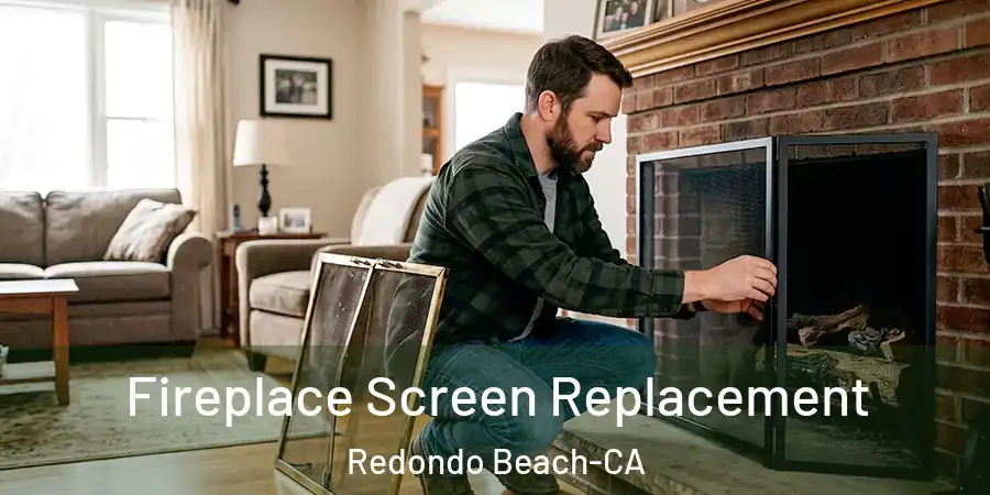 Fireplace Screen Replacement Redondo Beach-CA