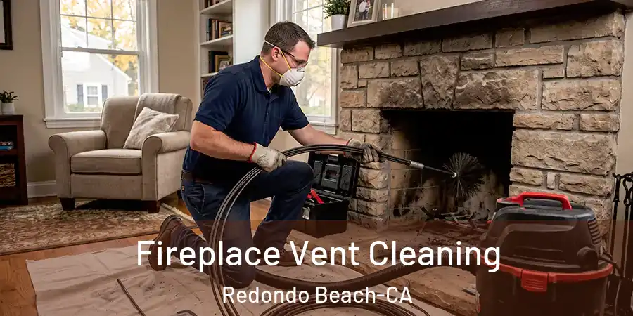 Fireplace Vent Cleaning Redondo Beach-CA