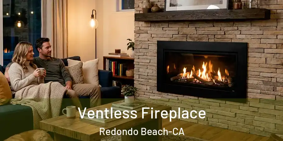 Ventless Fireplace Redondo Beach-CA